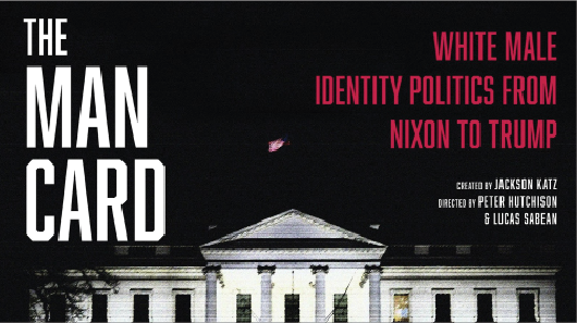 Poster cover of The Man Card: White Male Identity Politics from Nixon to Trump documentary. 	